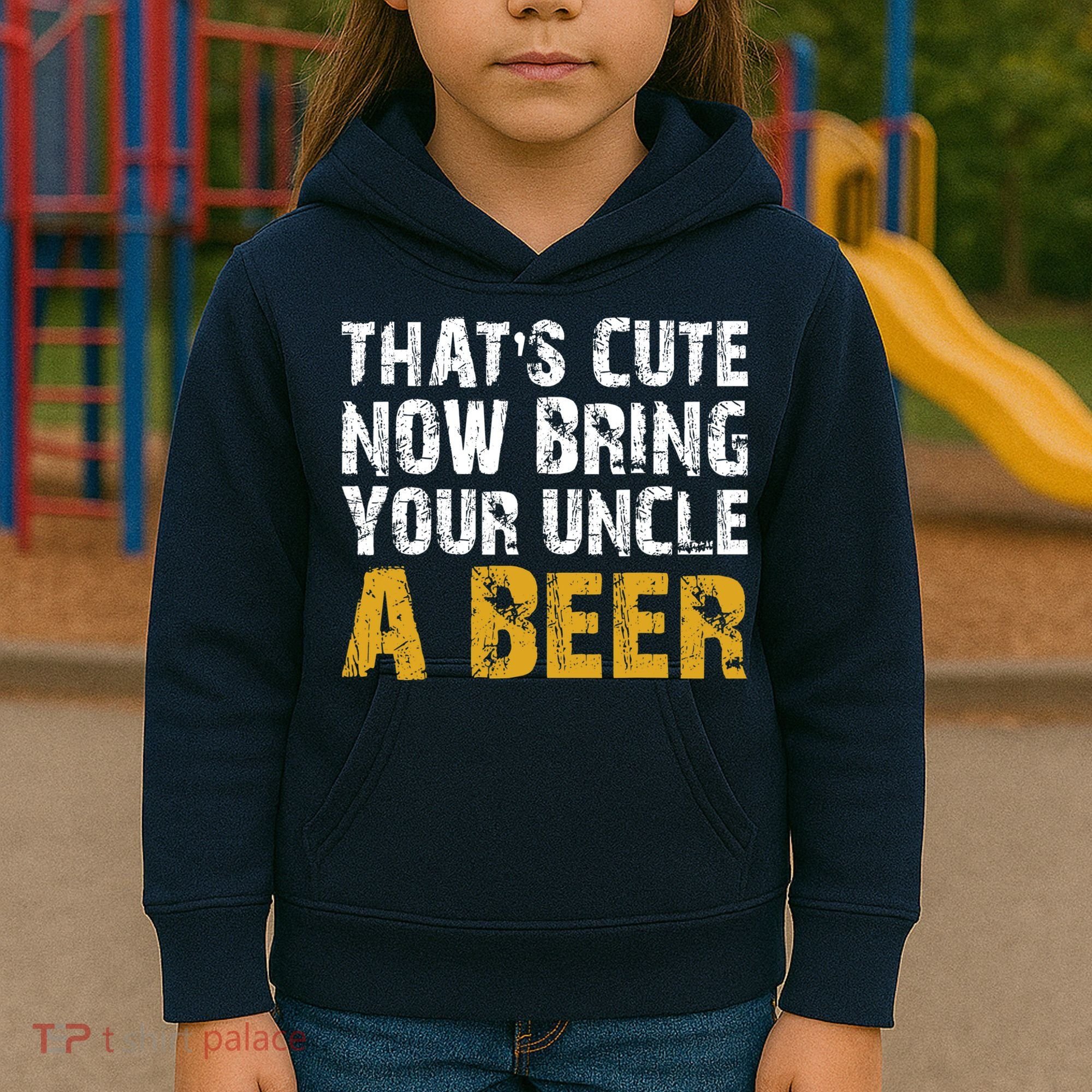 That's Cute Now Bring Your Uncle A Beer Shirt Father's Day Kids Hoodie