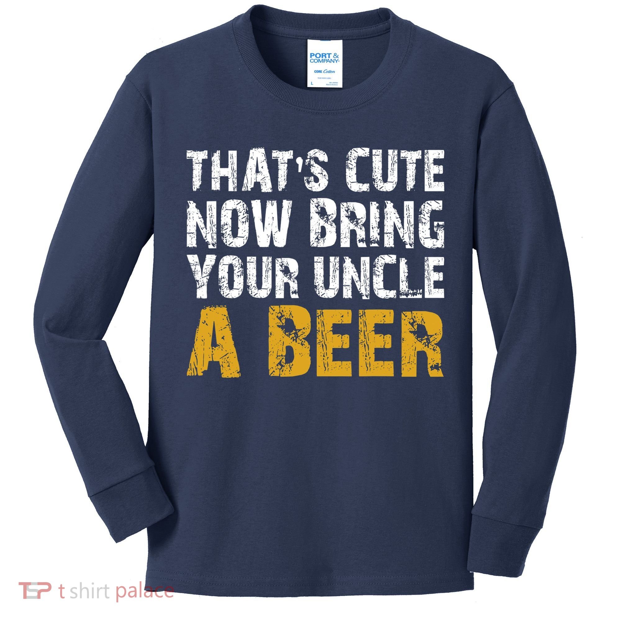 That's Cute Now Bring Your Uncle A Beer Shirt Father's Day Kids Long Sleeve Shirt