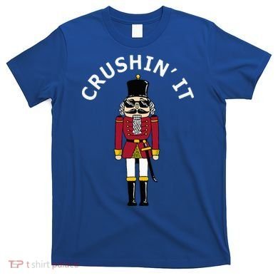 Trendy Christmas Nutcracker Crushin It T-Shirt