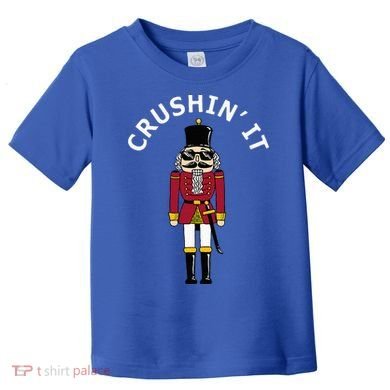 Trendy Christmas Nutcracker Crushin It Toddler T-Shirt