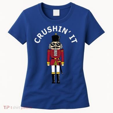 Trendy Christmas Nutcracker Crushin It Women's T-Shirt