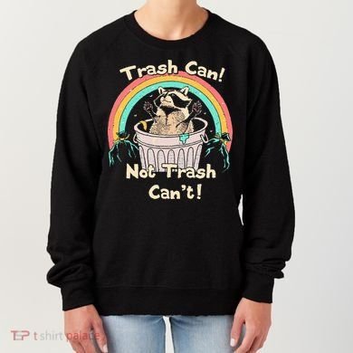 Trash Can Not Trash CanT Funny Raccoon Women's Sweatshirt