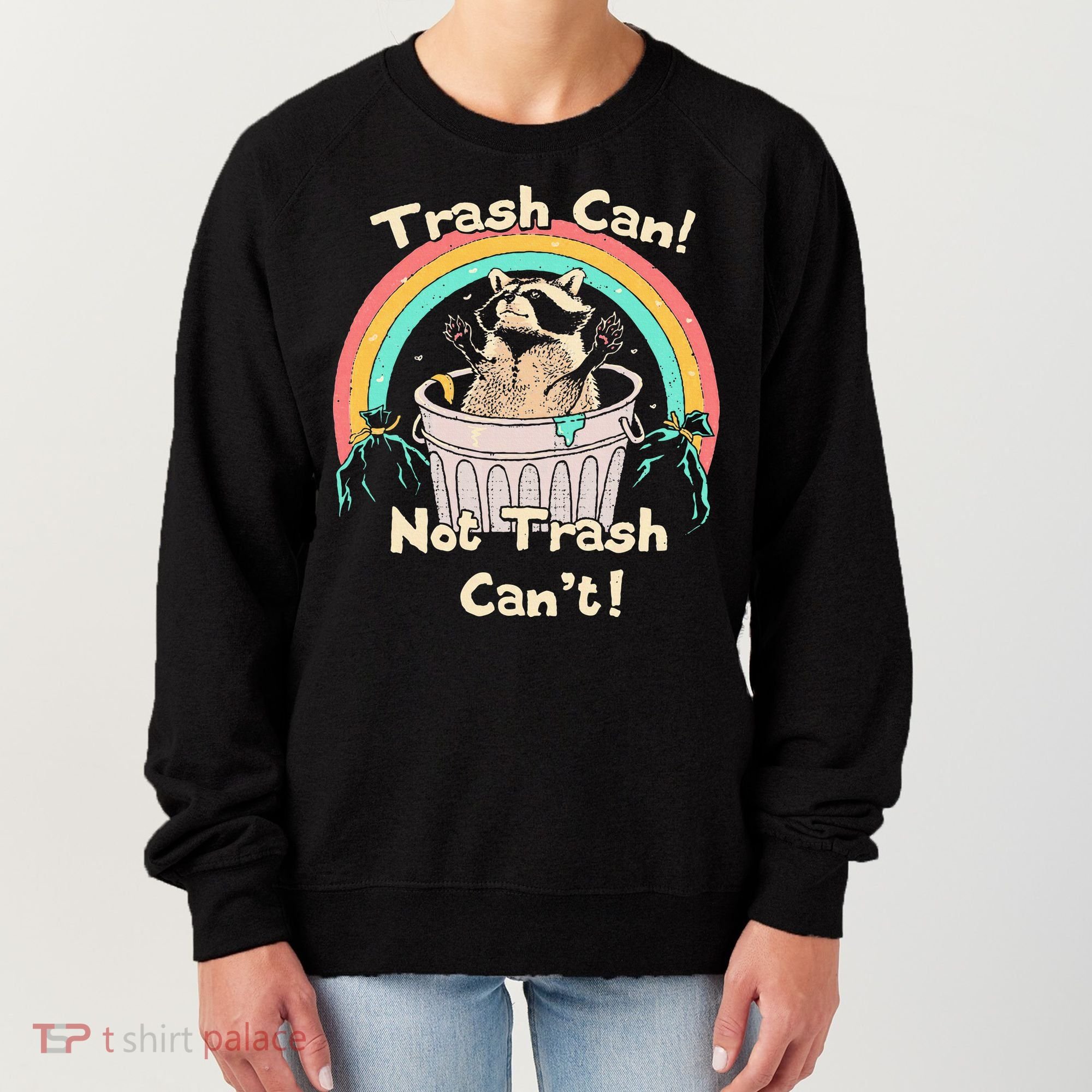Trash Can Not Trash CanT Funny Raccoon Women's Sweatshirt