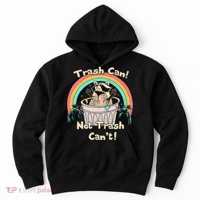 Trash Can Not Trash CanT Funny Raccoon Hoodie