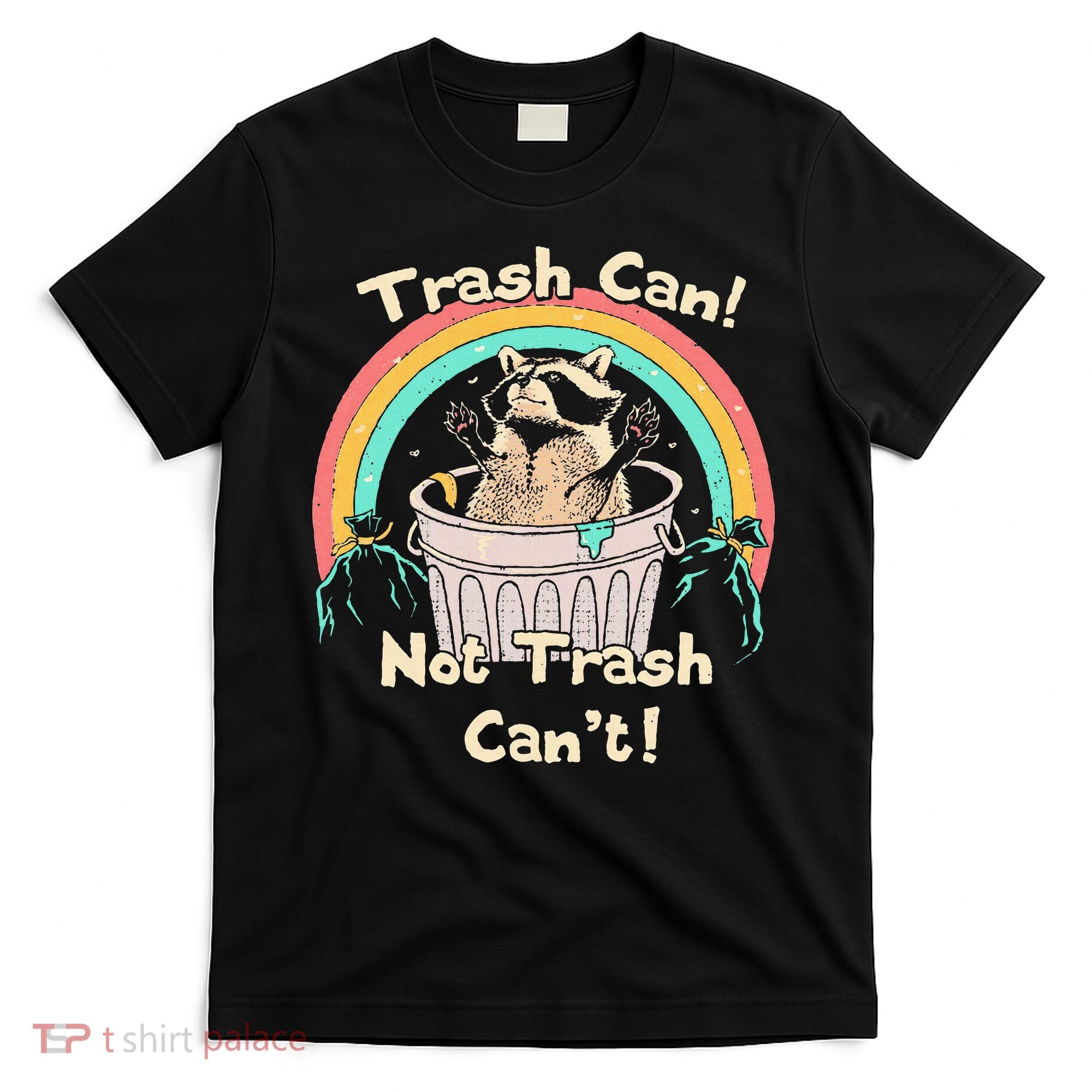 Trash Can Not Trash CanT Funny Raccoon T-Shirt