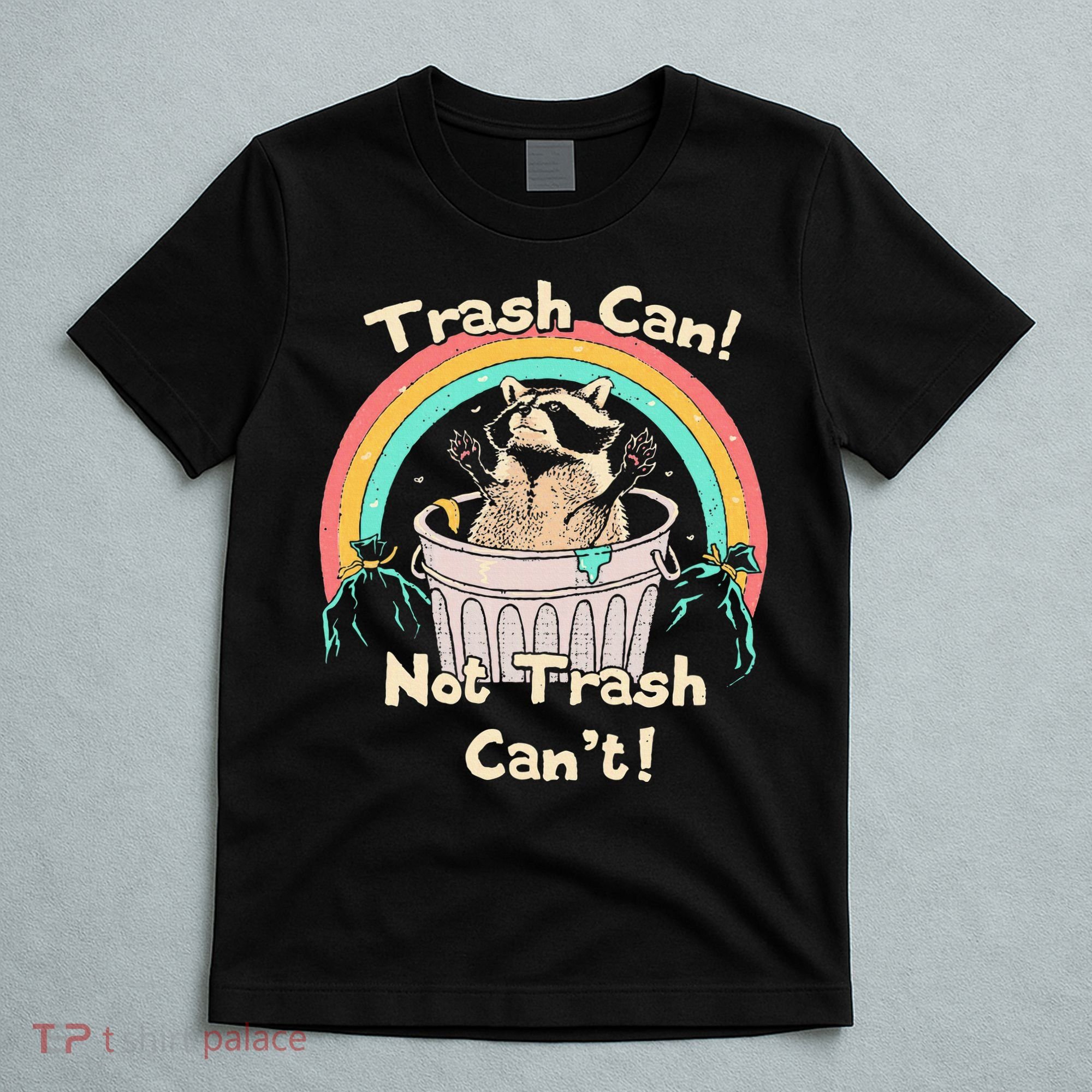 Trash Can Not Trash CanT Funny Raccoon T-Shirt