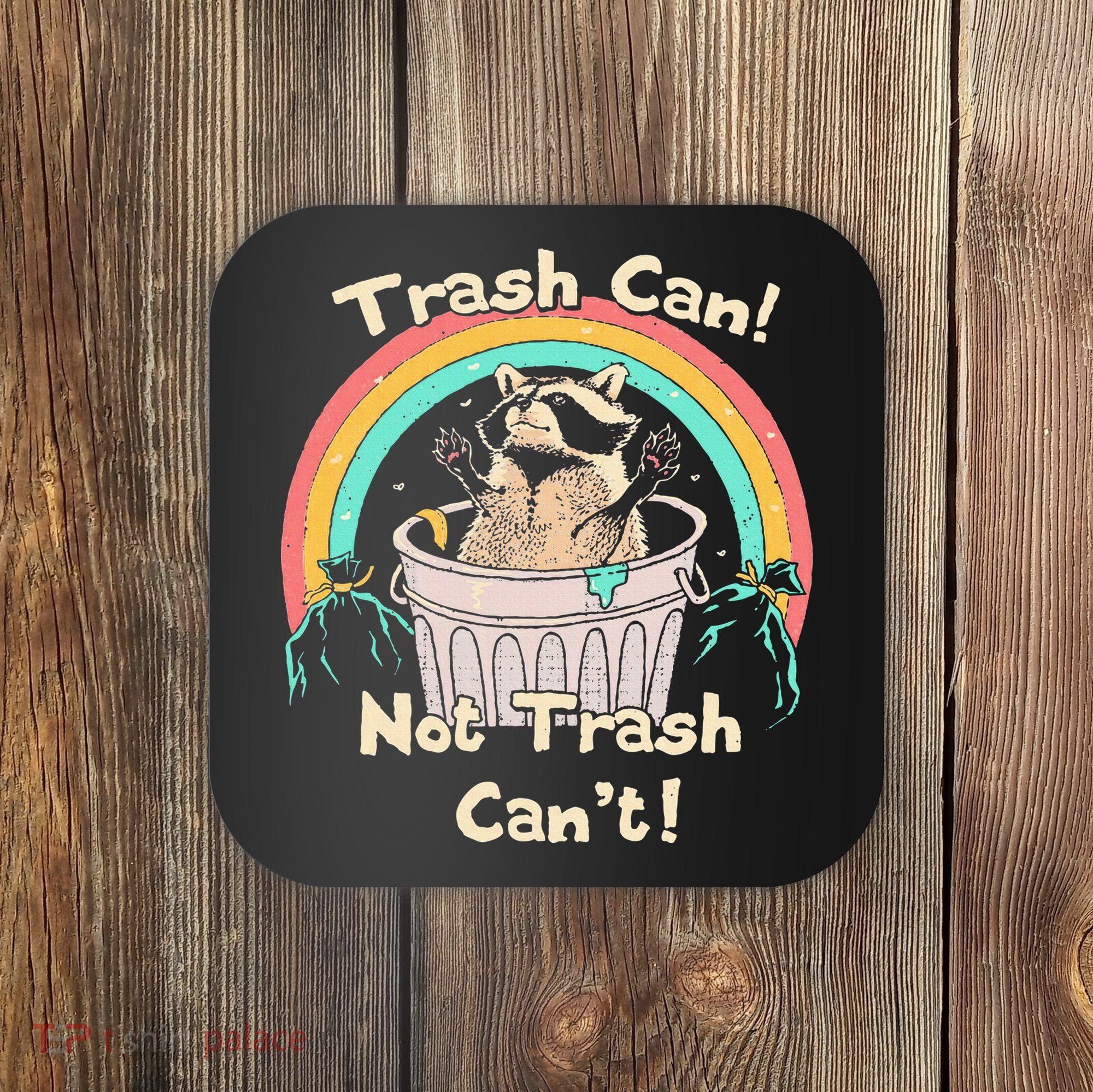 Trash Can Not Trash CanT Funny Raccoon Coaster