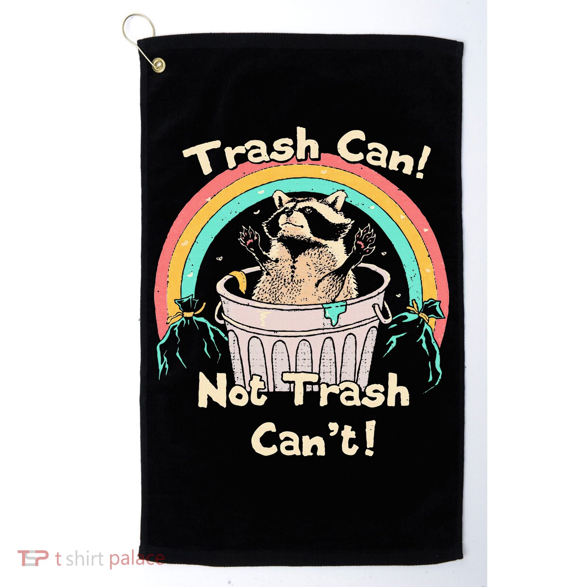 Trash Can Not Trash CanT Funny Raccoon Golf Towel