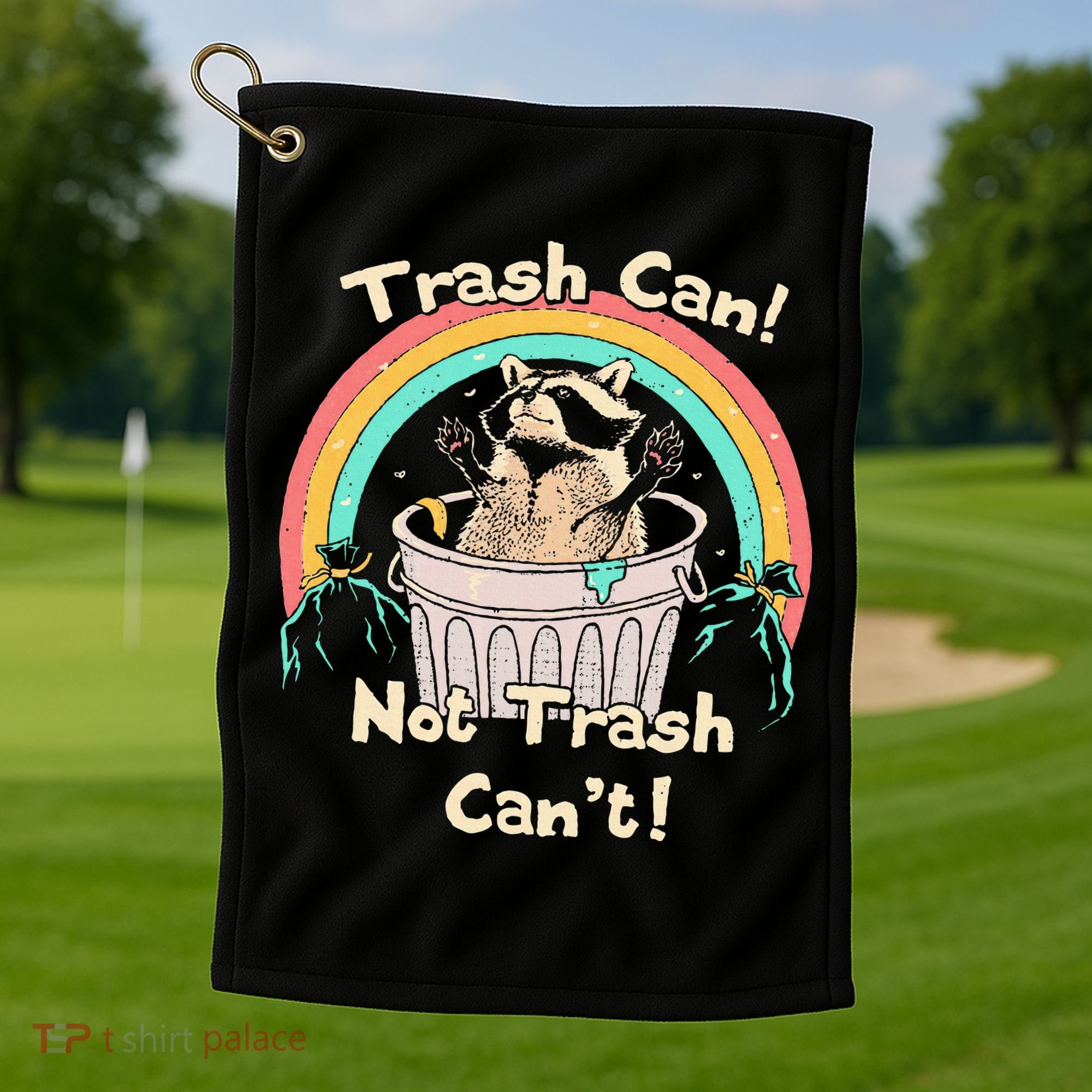 Trash Can Not Trash CanT Funny Raccoon Golf Towel