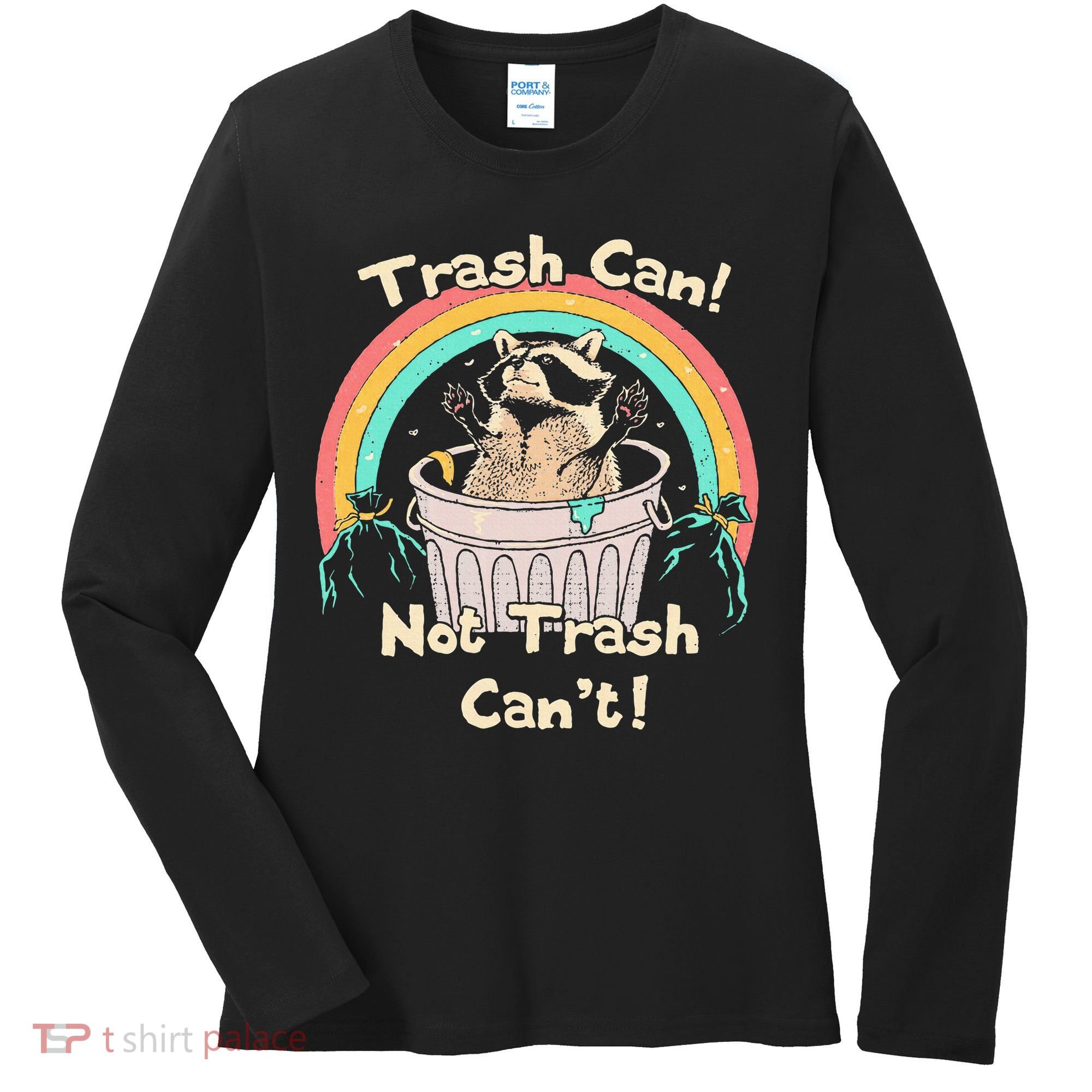 Trash Can Not Trash CanT Funny Raccoon Women's Long Sleeve Shirt