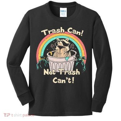 Trash Can Not Trash CanT Funny Raccoon Kids Long Sleeve Shirt