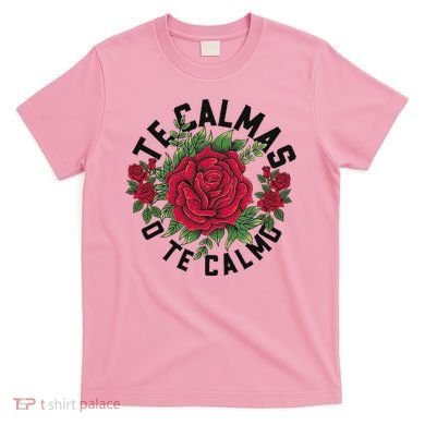 Te Calmas O Te Calmo Spanish T-Shirt