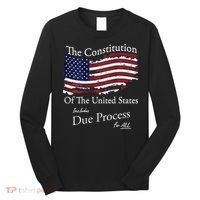 The Constitution Of The United States Due Process For All Long Sleeve Shirt thumb 0