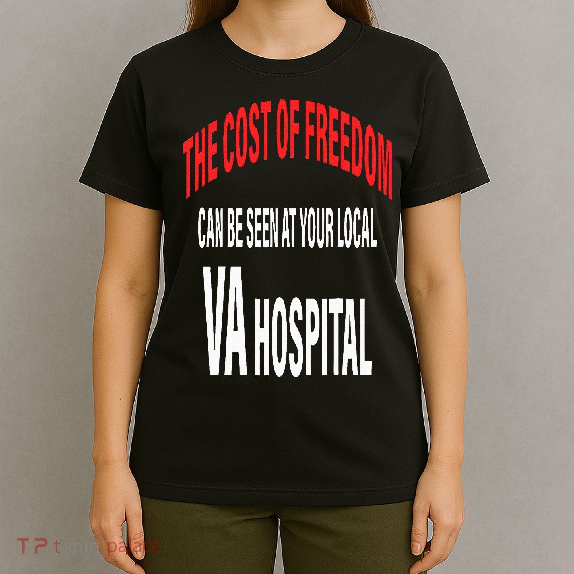 The Cost Of Freedom Can Be Seen At Your Local VA Hospital T-Shirt