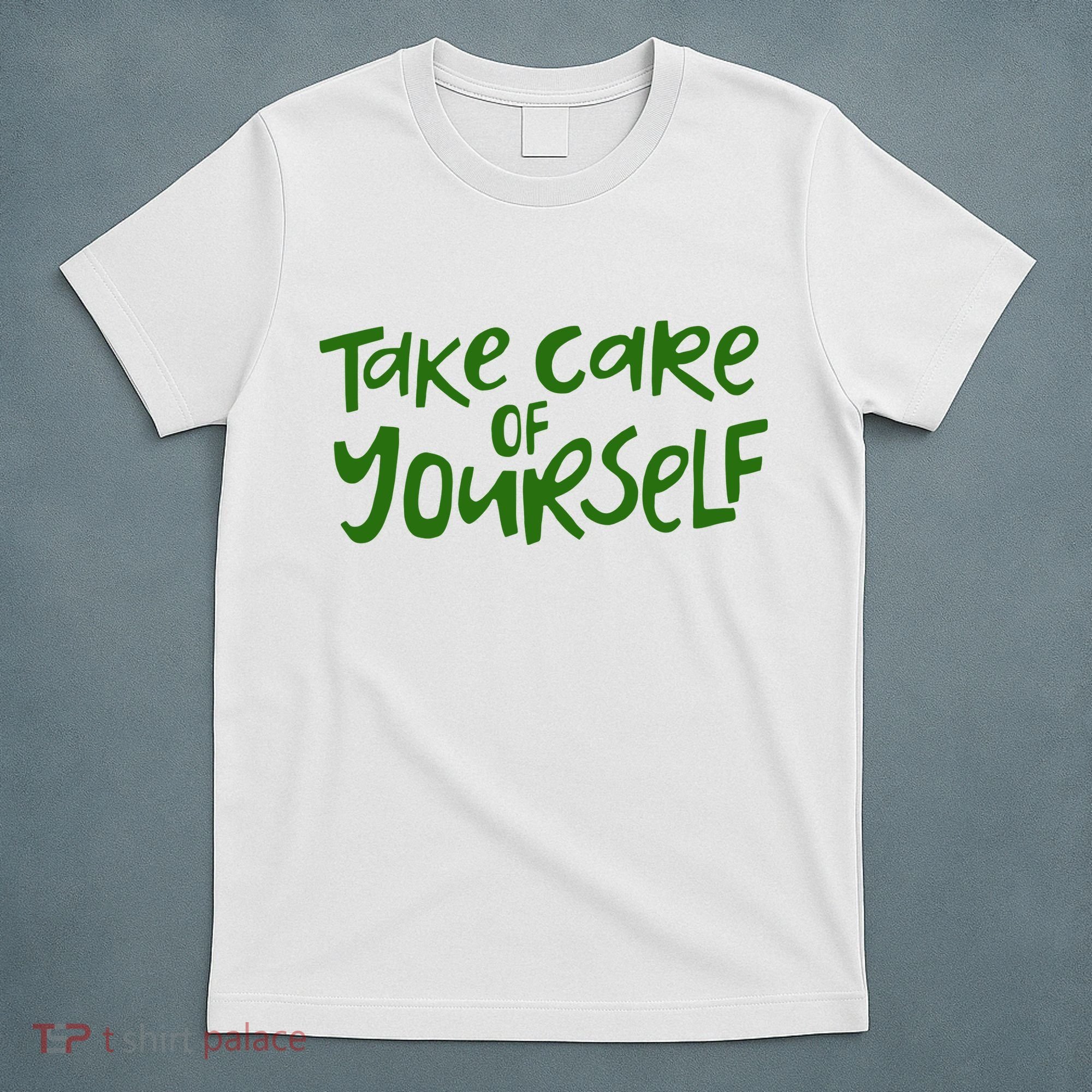 Take Care Of Yourself Positive Quote T-Shirt