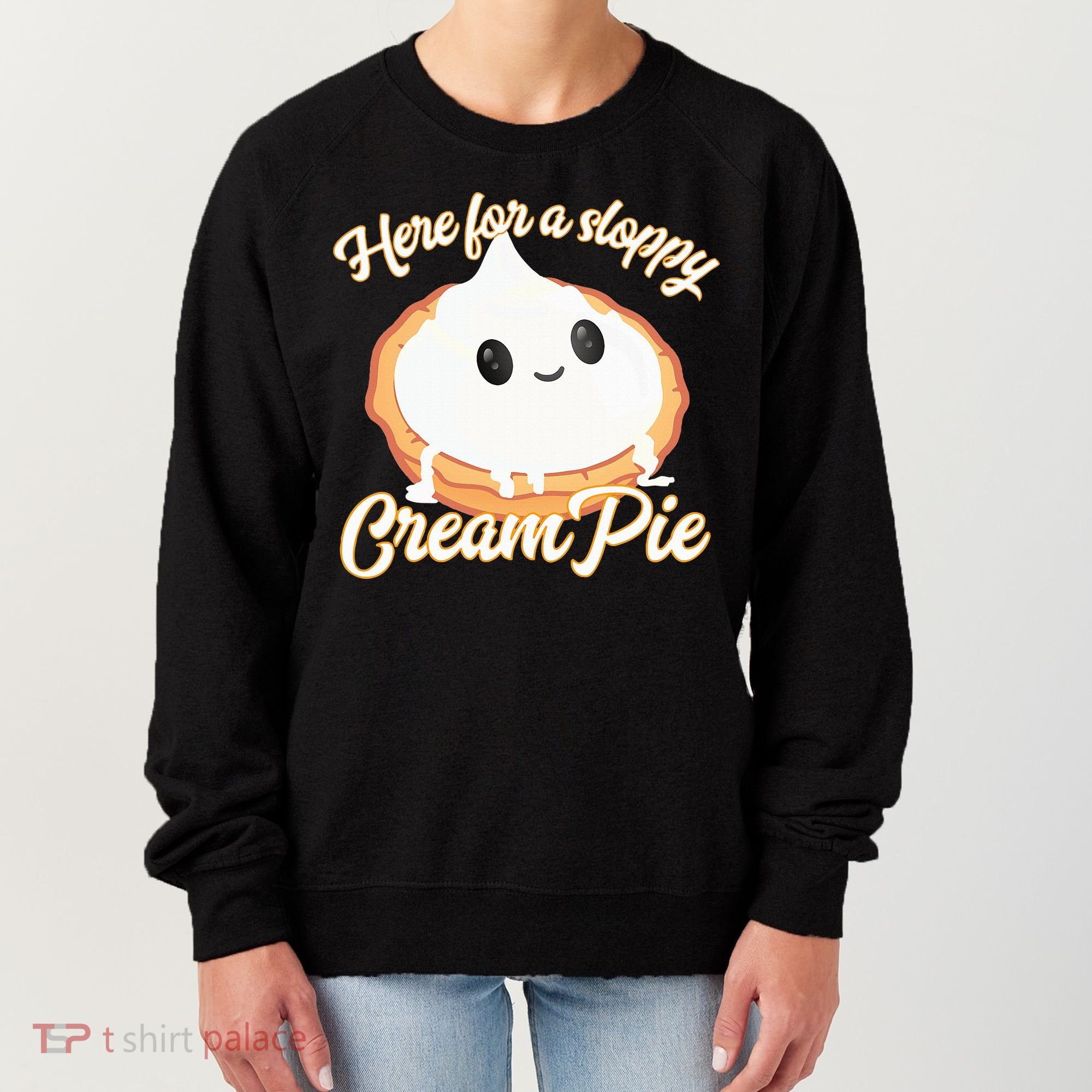 Thanksgiving Cream Pie Here For The Sloppy Creampie Women's Sweatshirt