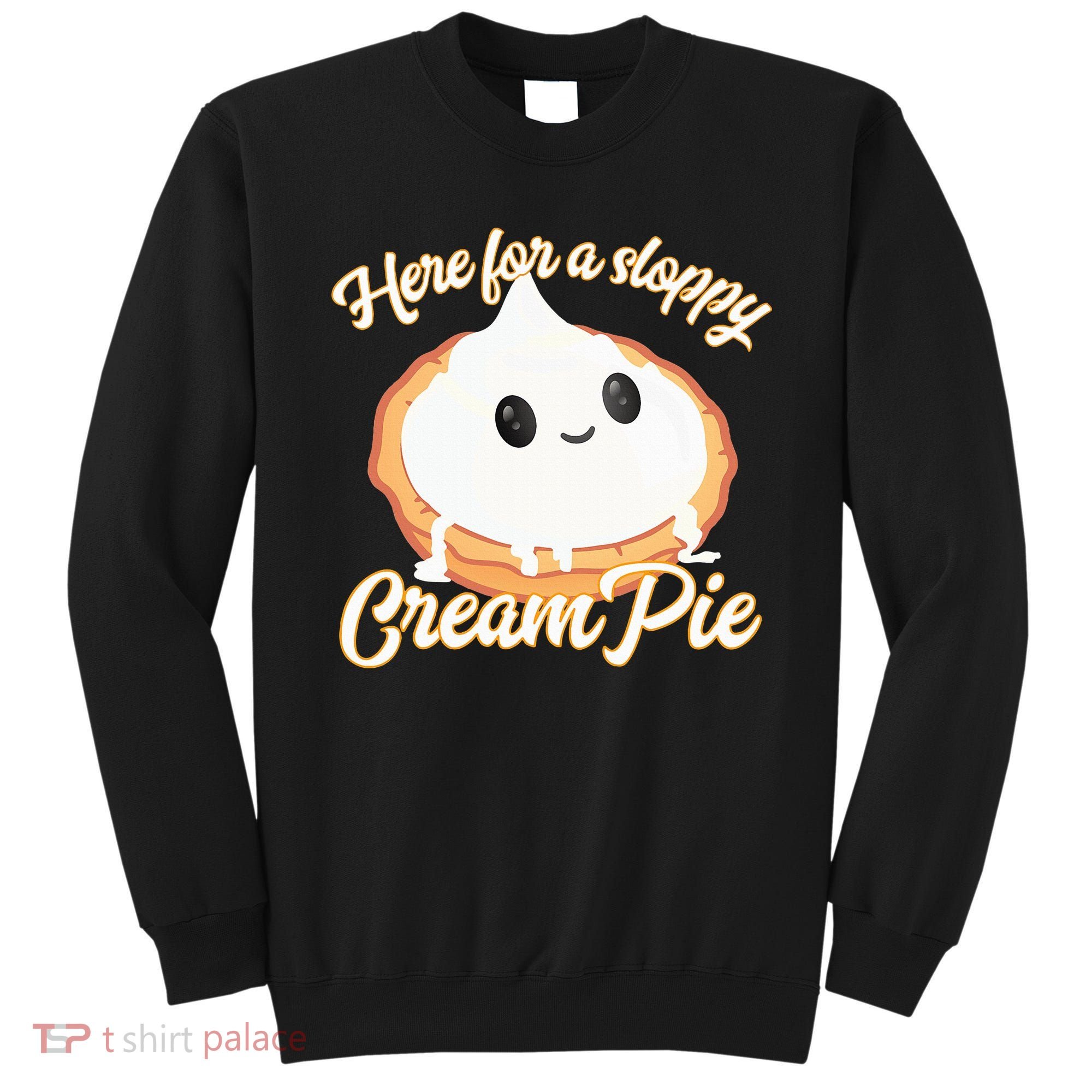 Thanksgiving Cream Pie Here For The Sloppy Creampie Sweatshirt