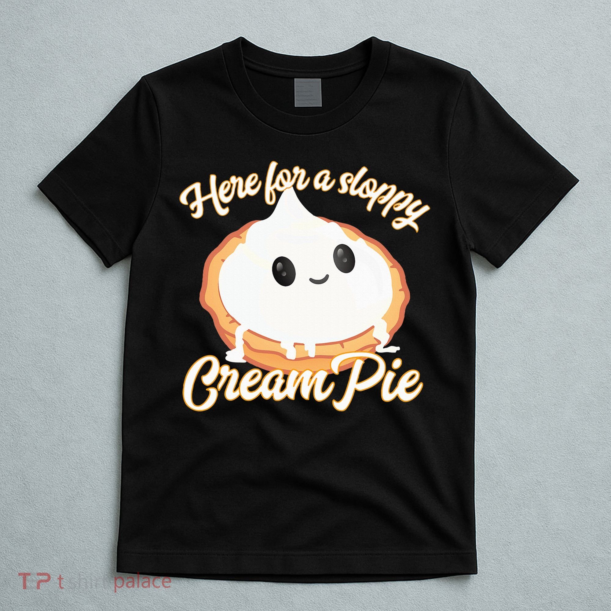 Thanksgiving Cream Pie Here For The Sloppy Creampie T-Shirt