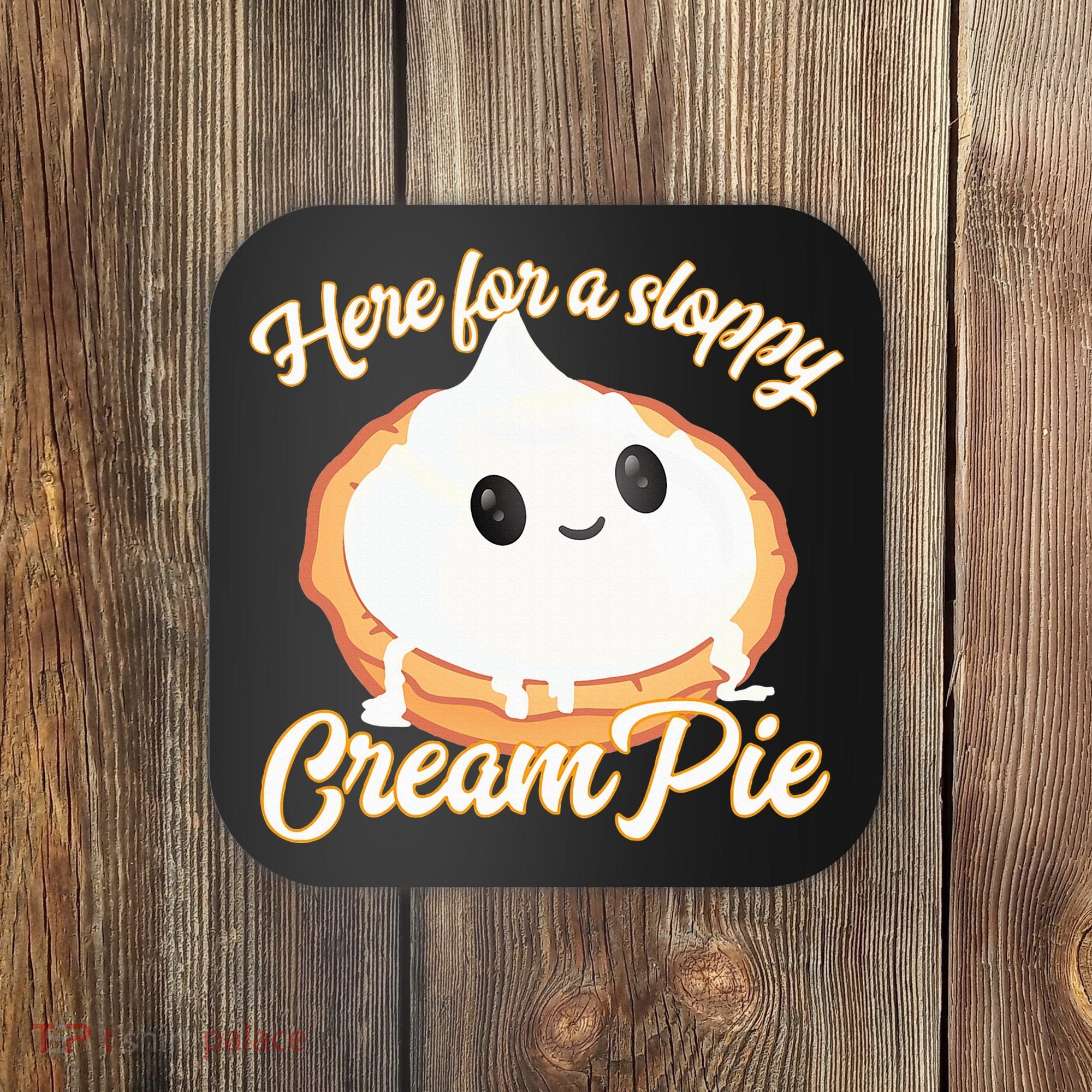 Thanksgiving Cream Pie Here For The Sloppy Creampie Coaster