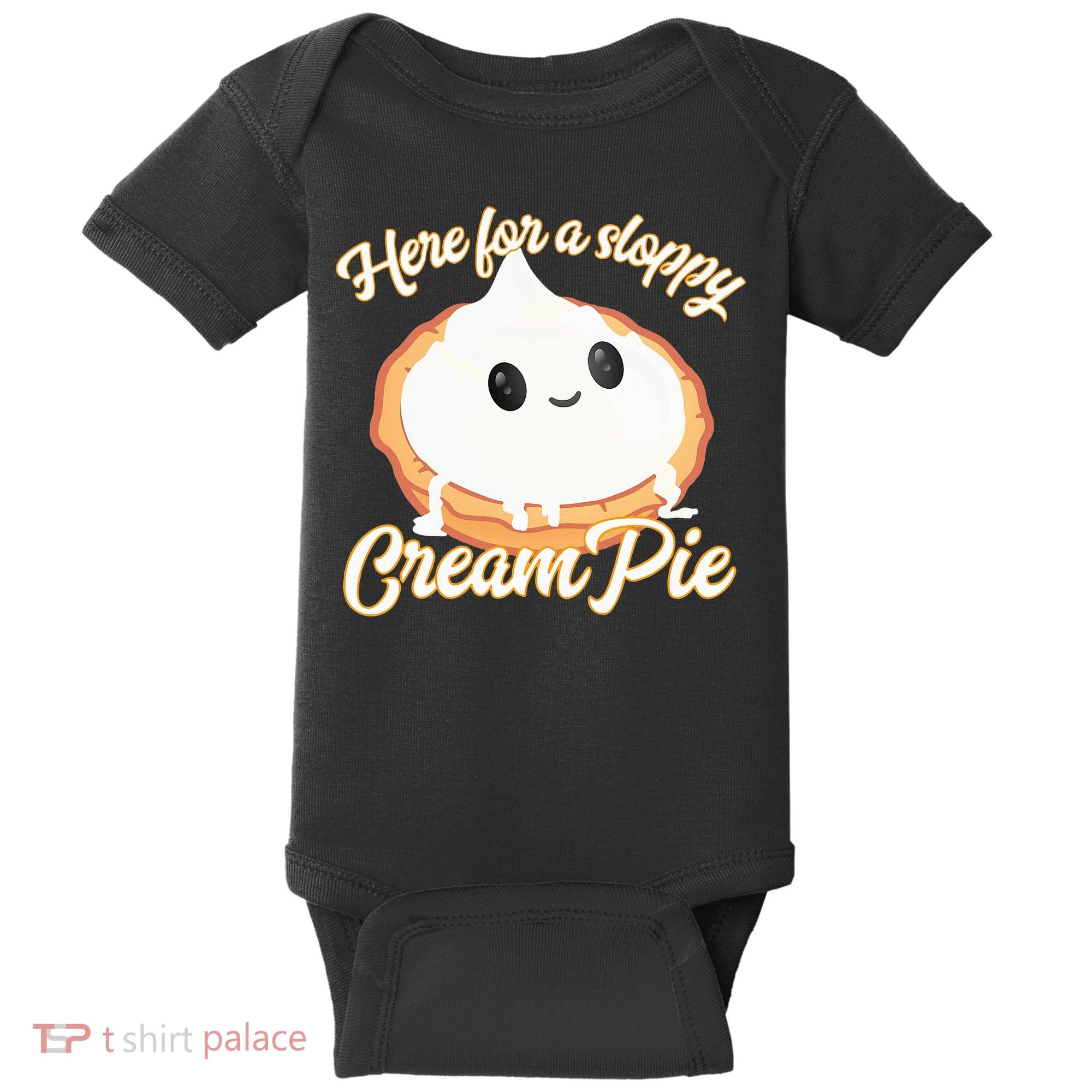 Thanksgiving Cream Pie Here For The Sloppy Creampie Baby Bodysuit