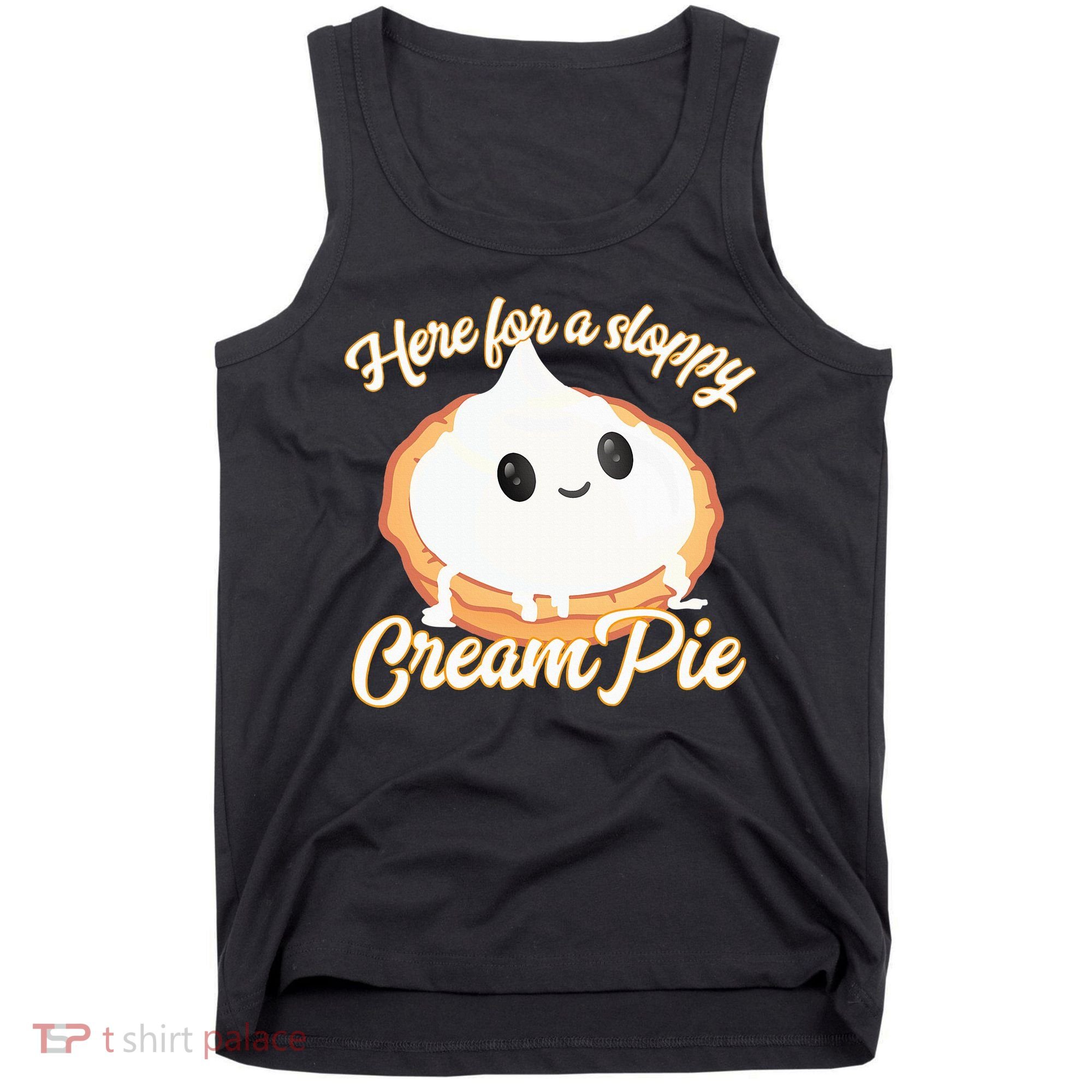 Thanksgiving Cream Pie Here For The Sloppy Creampie Tank Top