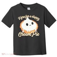 Thanksgiving Cream Pie Here For The Sloppy Creampie Toddler T-Shirt thumb 0