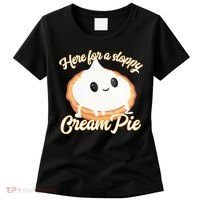 Thanksgiving Cream Pie Here For The Sloppy Creampie Women's T-Shirt thumb 0