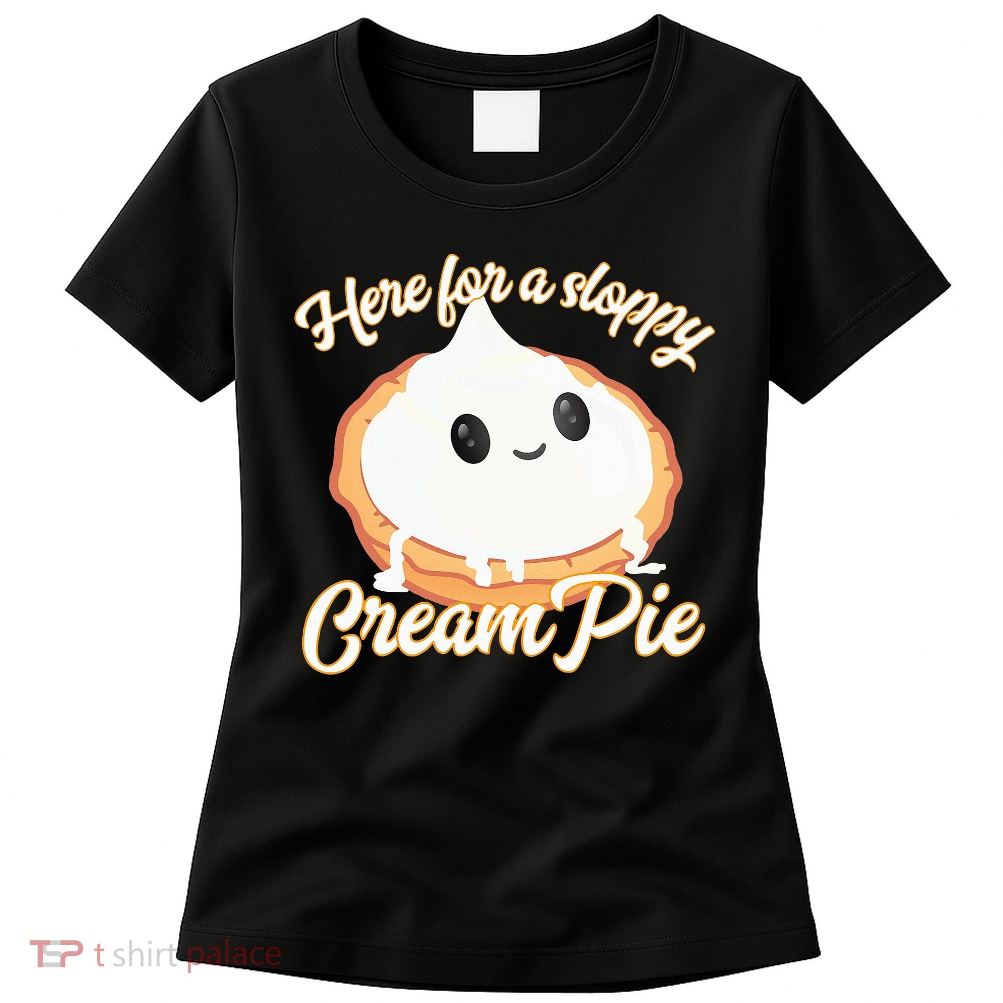 Thanksgiving Cream Pie Here For The Sloppy Creampie Women's T-Shirt