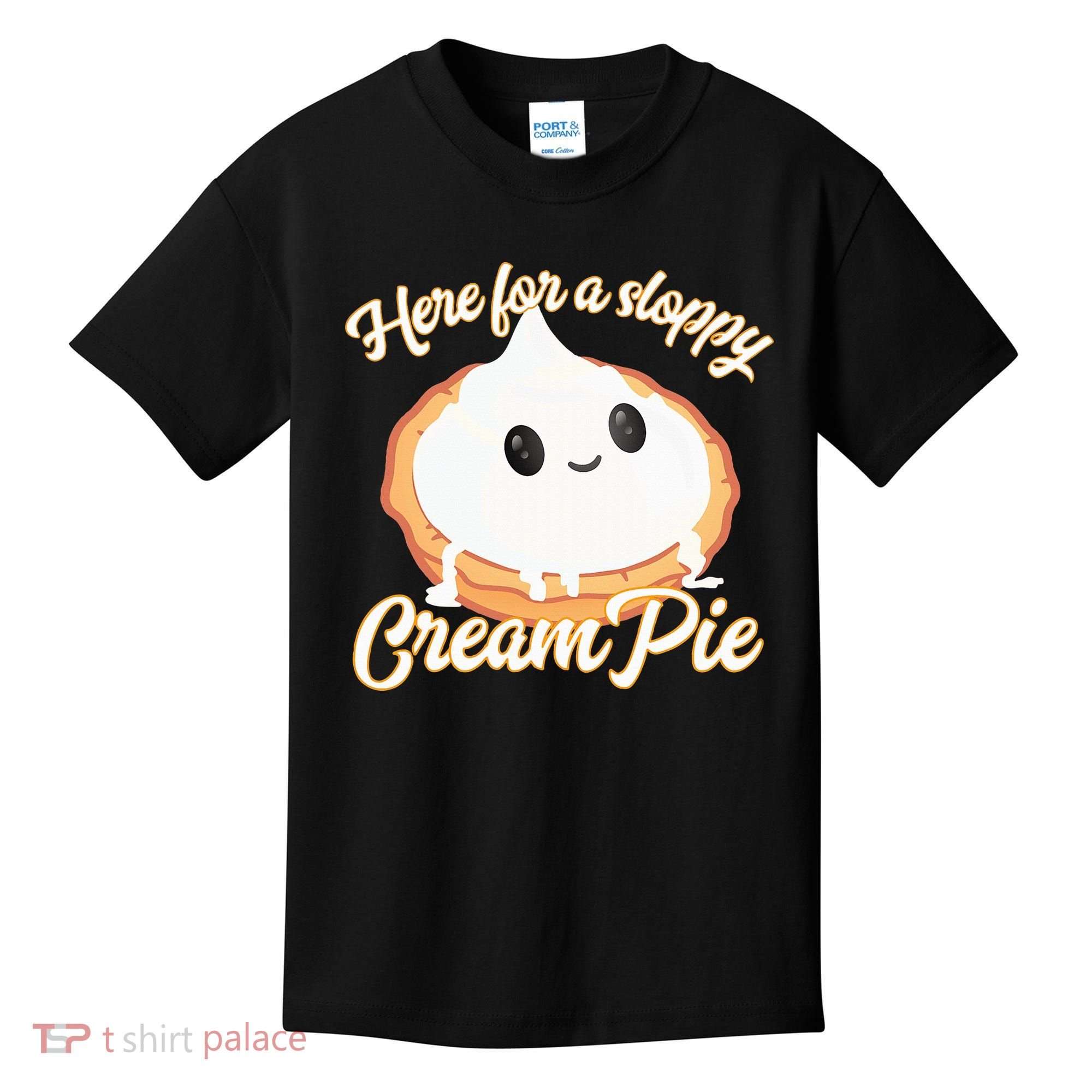Thanksgiving Cream Pie Here For The Sloppy Creampie Kids T-Shirt