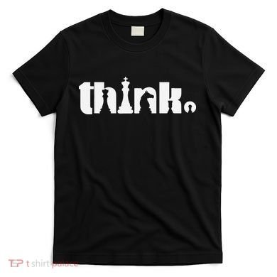 Think Chess Player Chess Game T-Shirt