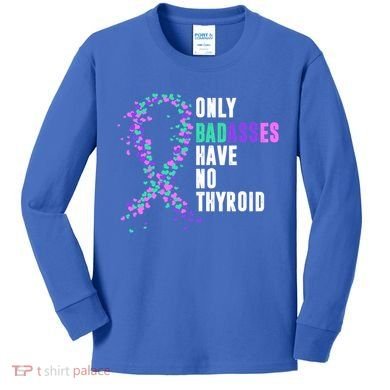 Thyroid Cancer Ribbon Thyroidectomy Removal Surgery Badasses Great Gift Kids Long Sleeve Shirt