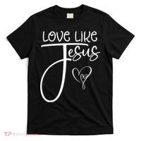 Trendy Christian Religious Love Like Jesus T-Shirt thumb 0