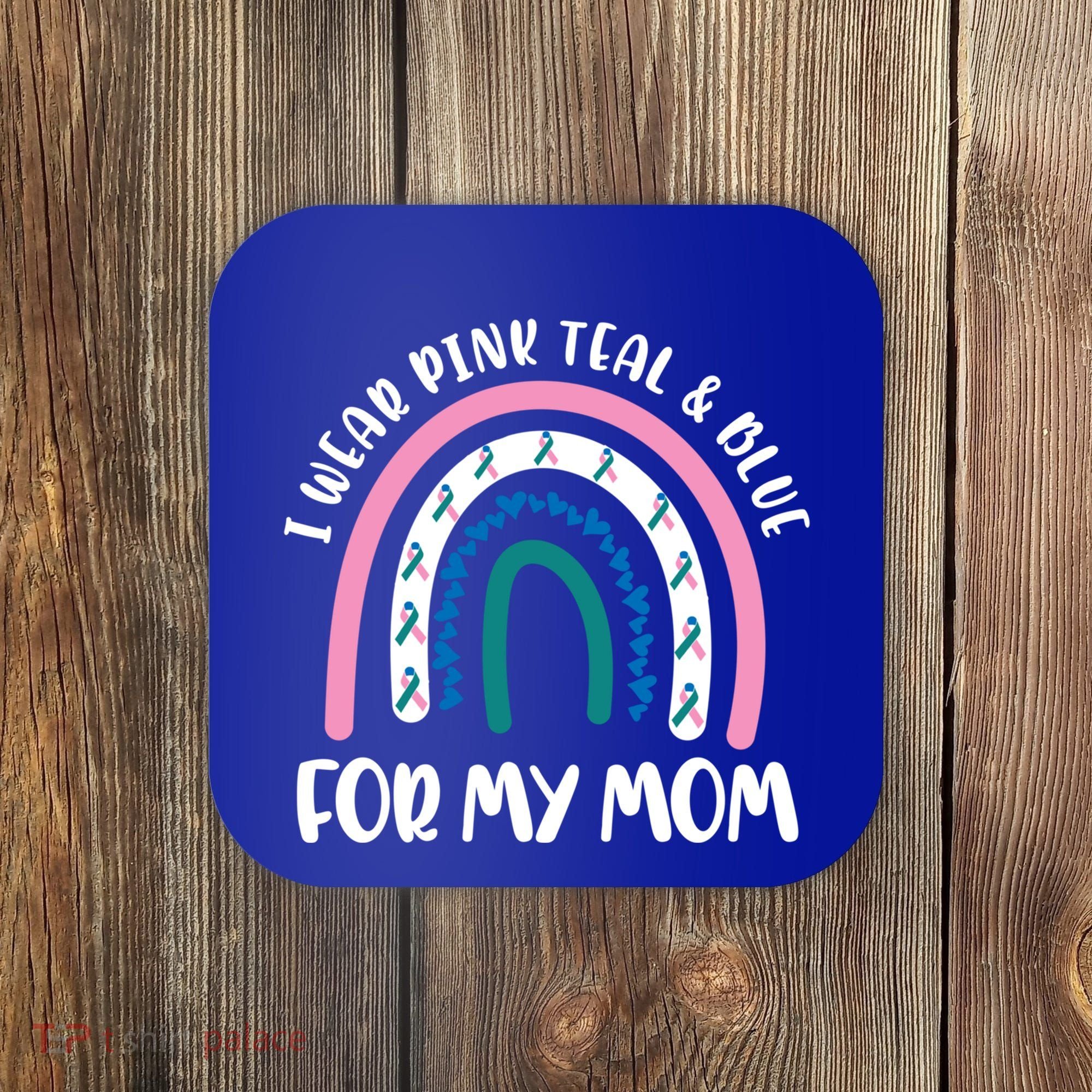 Thyroid Cancer Support I Wear Pink Teal And Blue For My Mom Gift Coaster