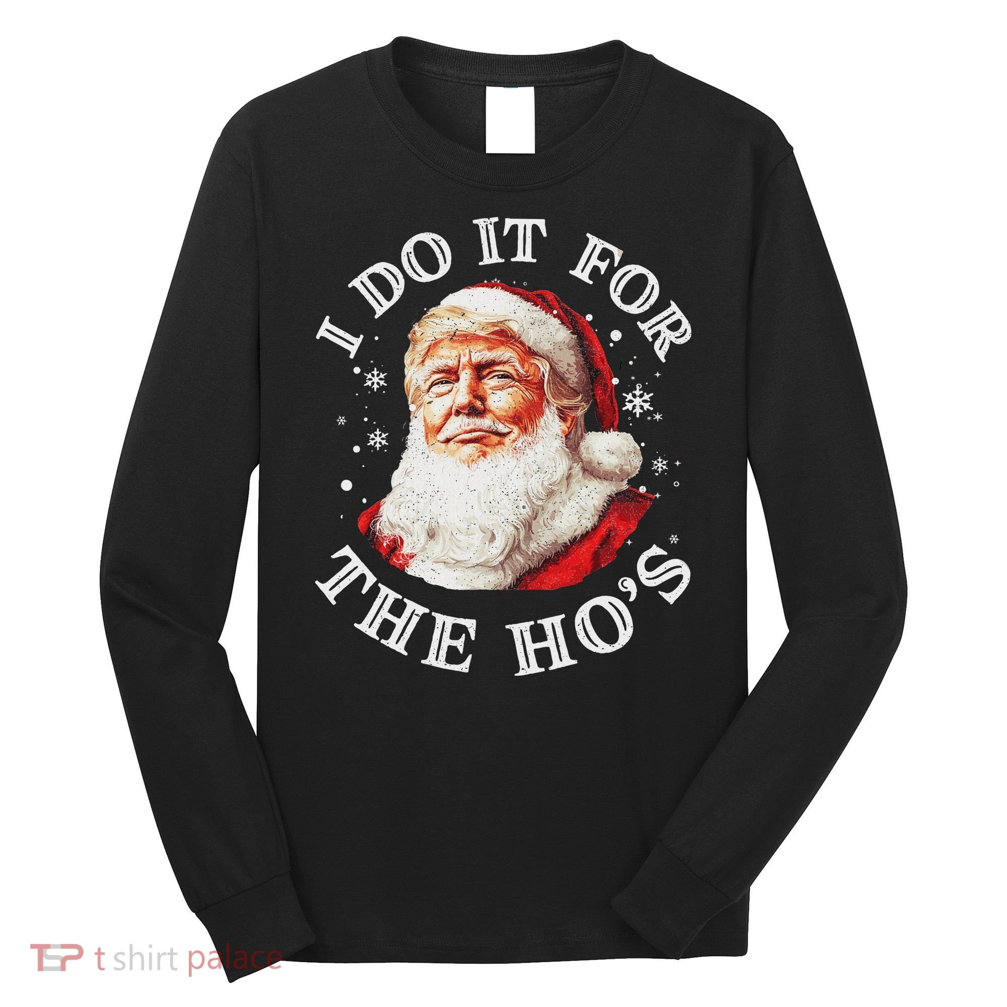 Trump Christmas Santa Claus I Do It For The Hos Cute Xmas Long Sleeve Shirt