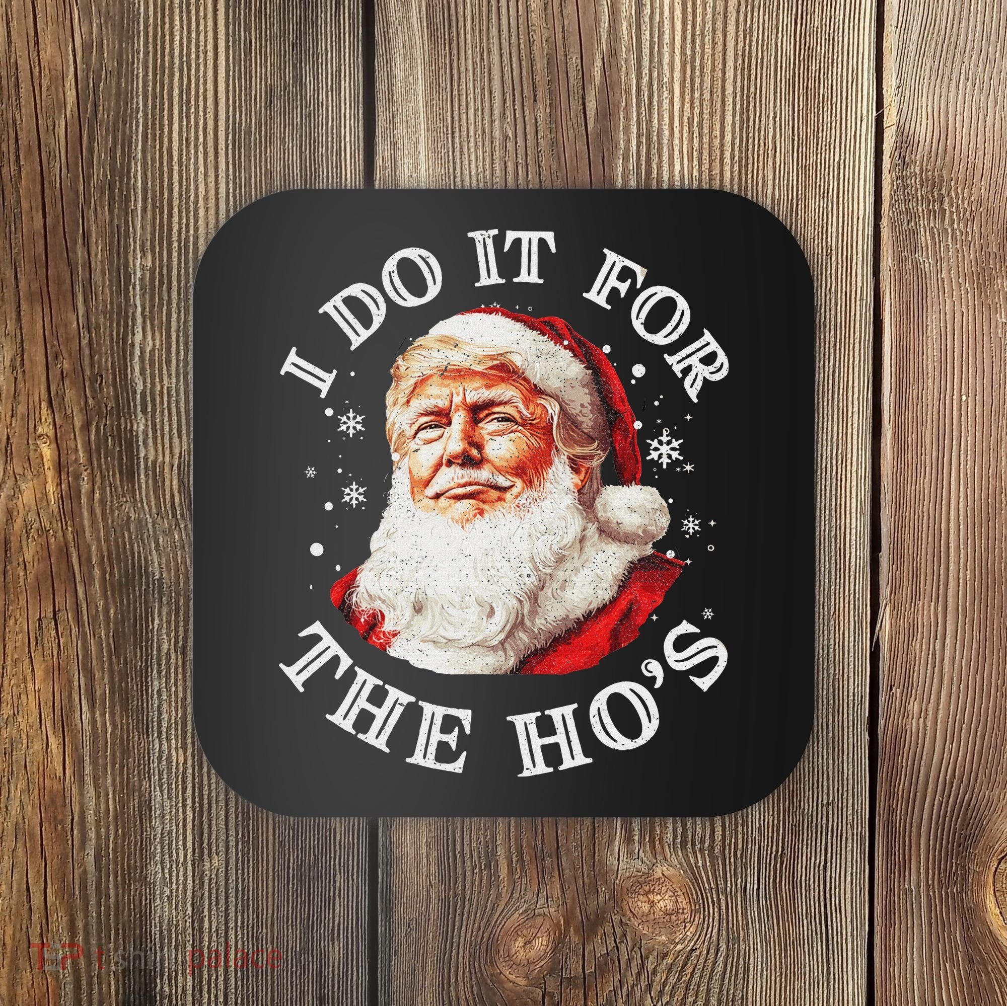 Trump Christmas Santa Claus I Do It For The Hos Cute Xmas Coaster