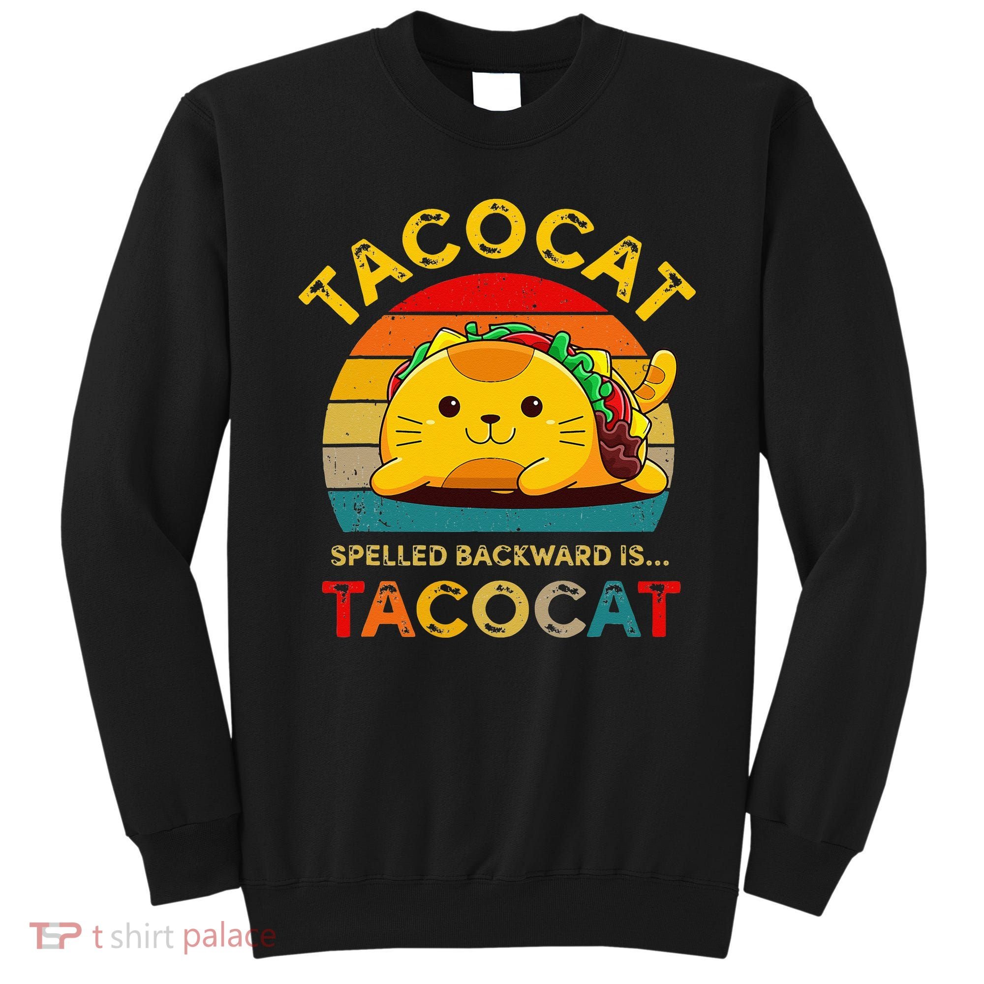 Taco Cat Spelled Backward Cute Taco Cat Lover Funny Mexican Sweatshirt