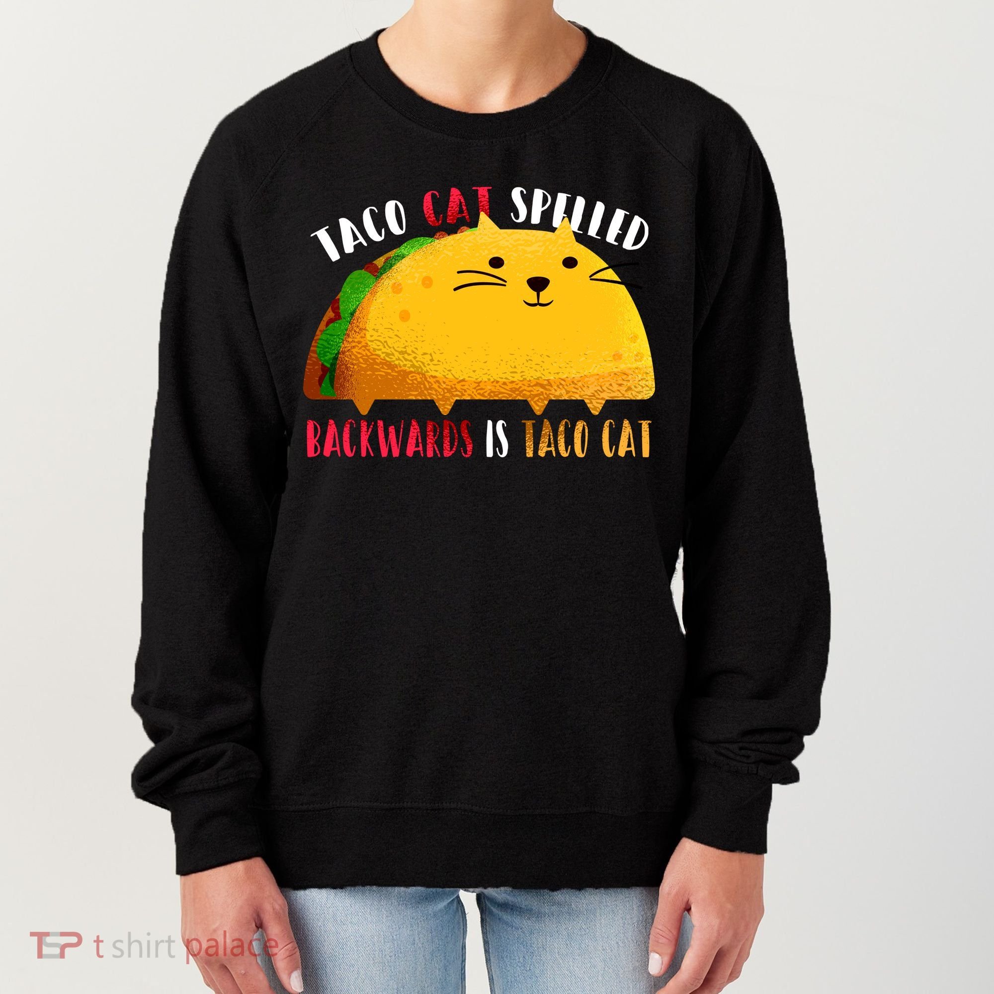 Taco Cat Spelled Backwards Is Taco Cat Funny Mexican Tacos Women's Sweatshirt