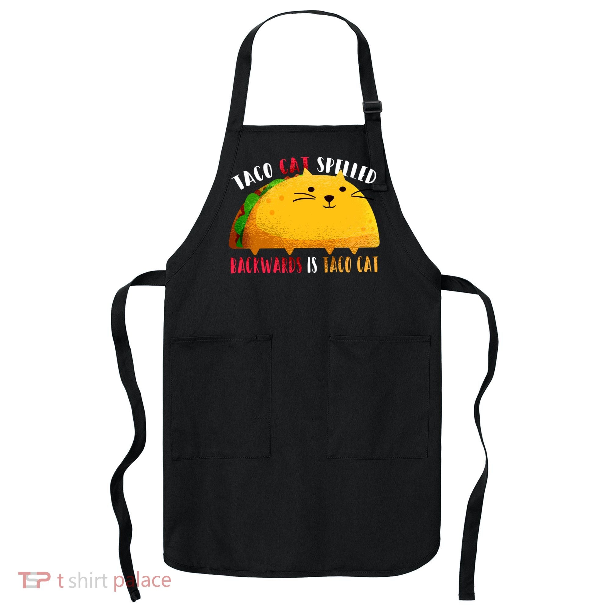 Taco Cat Spelled Backwards Is Taco Cat Funny Mexican Tacos Apron