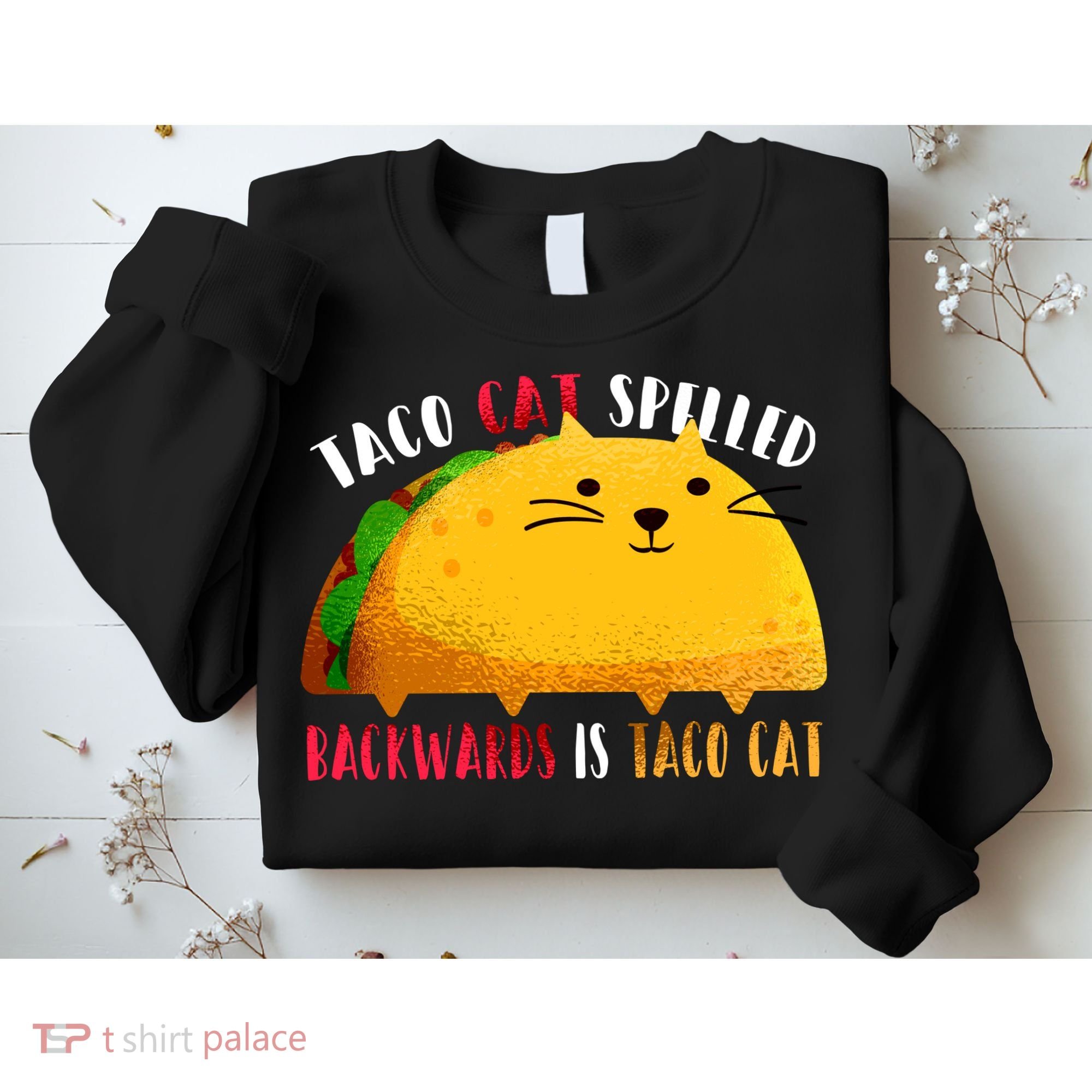 Taco Cat Spelled Backwards Is Taco Cat Funny Mexican Tacos Sweatshirt