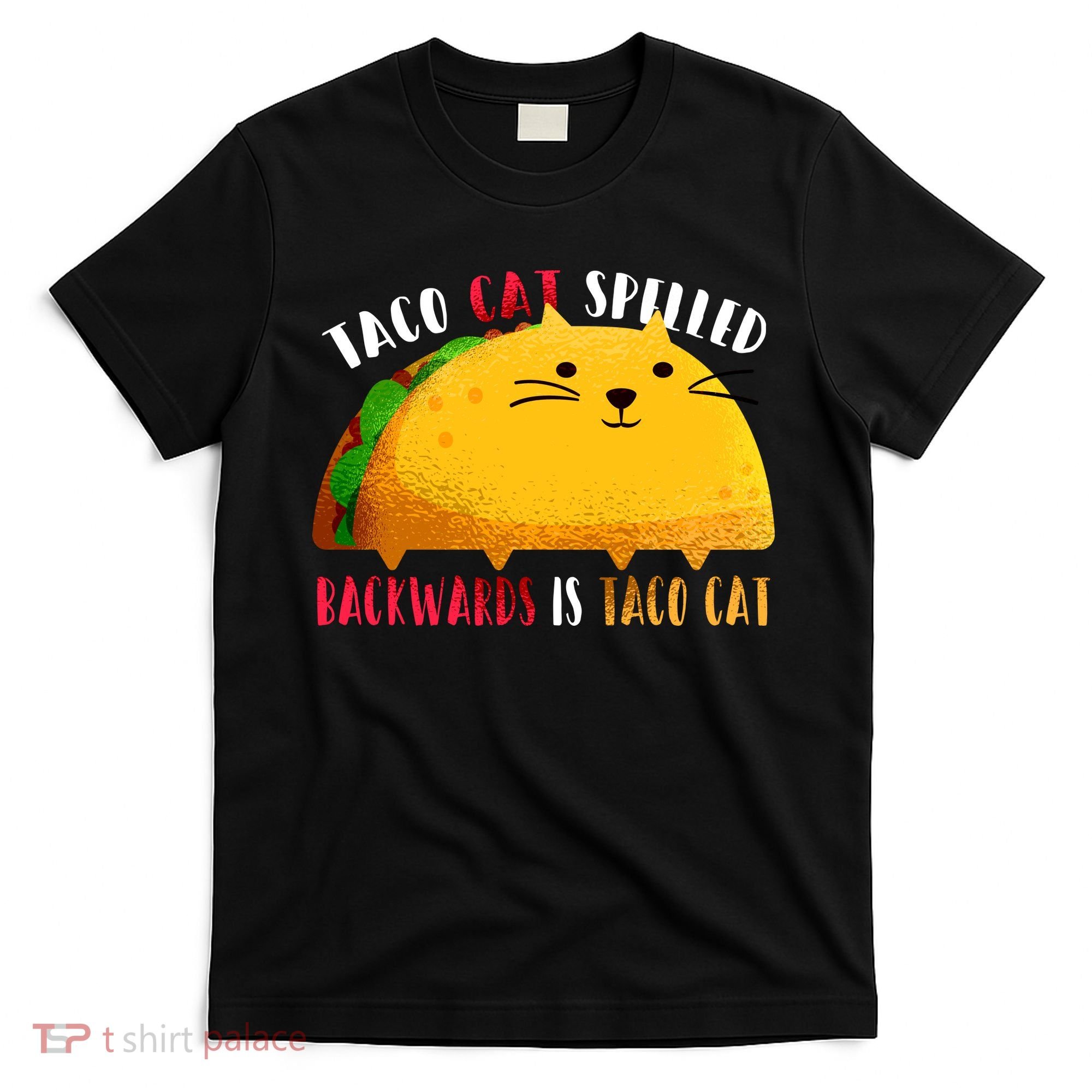 Taco Cat Spelled Backwards Is Taco Cat Funny Mexican Tacos T-Shirt