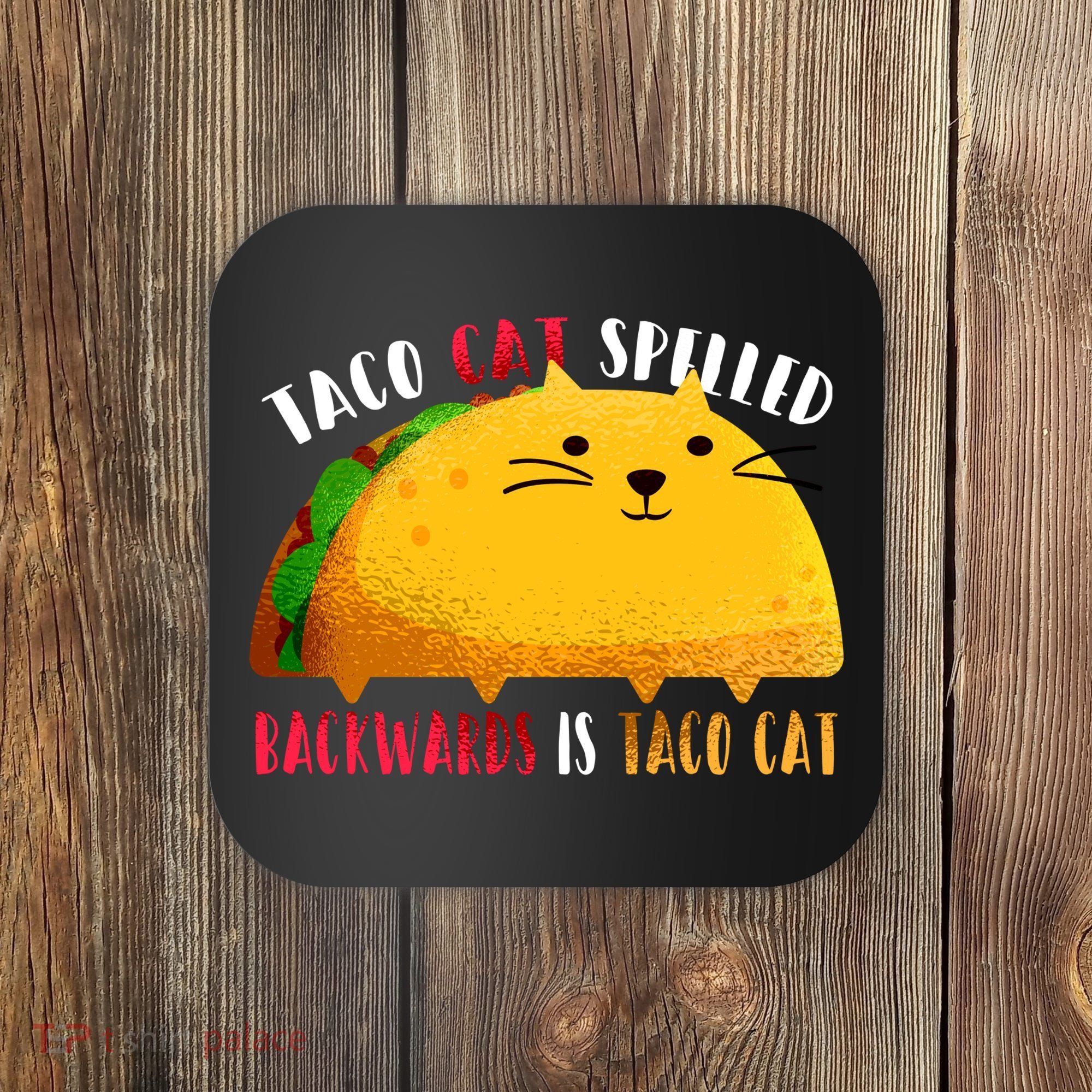 Taco Cat Spelled Backwards Is Taco Cat Funny Mexican Tacos Coaster