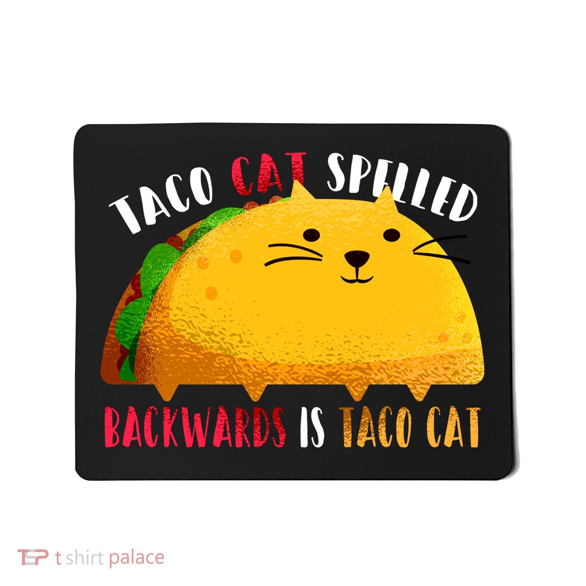 Taco Cat Spelled Backwards Is Taco Cat Funny Mexican Tacos Mousepad