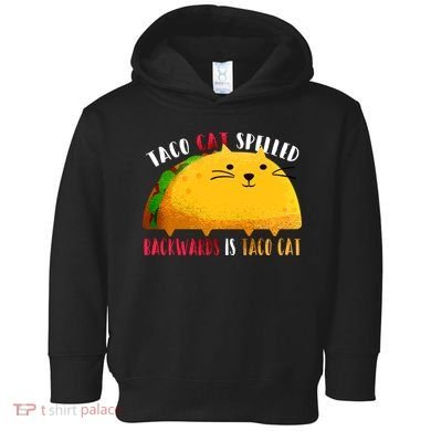 Taco Cat Spelled Backwards Is Taco Cat Funny Mexican Tacos Toddler Hoodie