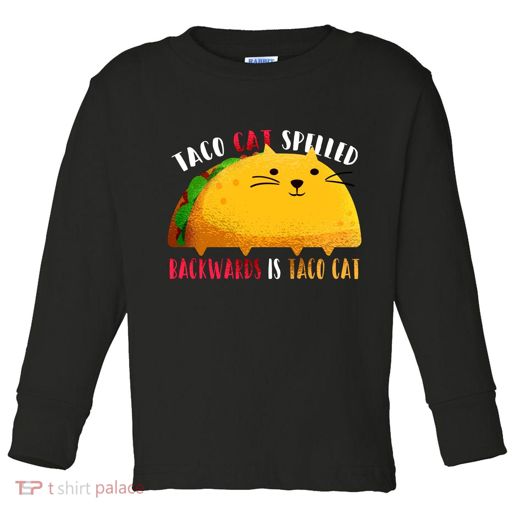 Taco Cat Spelled Backwards Is Taco Cat Funny Mexican Tacos Toddler Long Sleeve Shirt