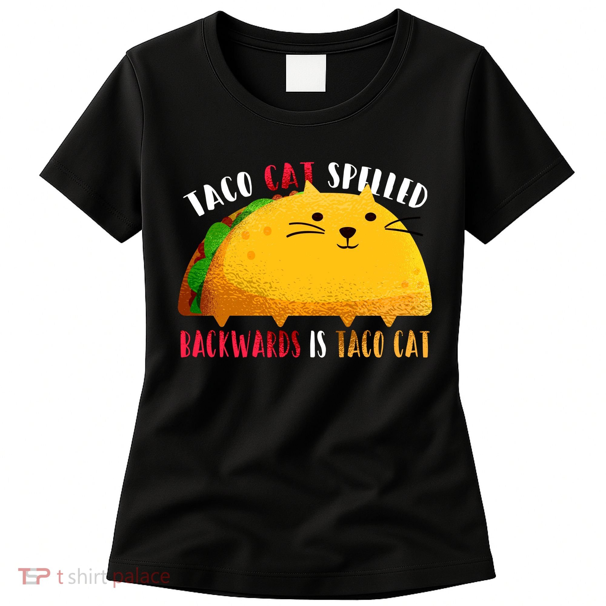 Taco Cat Spelled Backwards Is Taco Cat Funny Mexican Tacos Women's T-Shirt