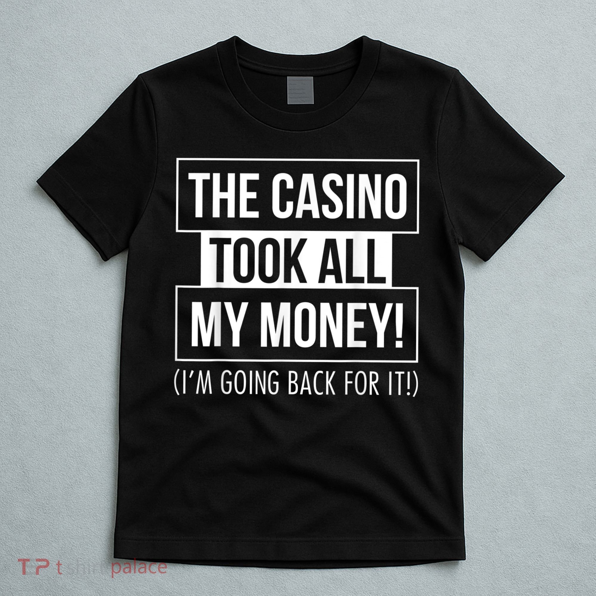 The Casino Took All My Money Funny Gambling T-Shirt