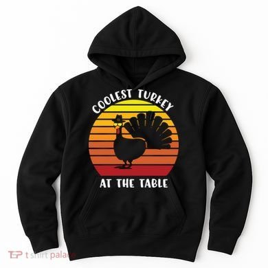 Thanksgiving Coolest Turkey At The Table Hoodie