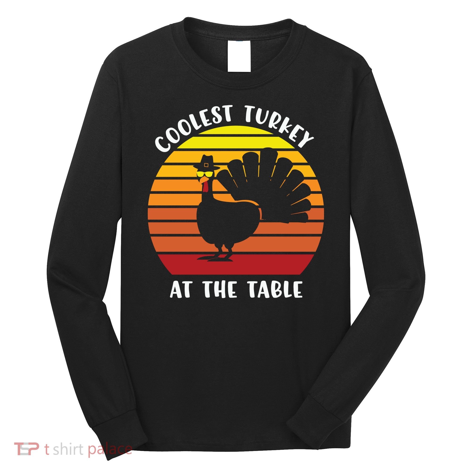 Thanksgiving Coolest Turkey At The Table Long Sleeve Shirt