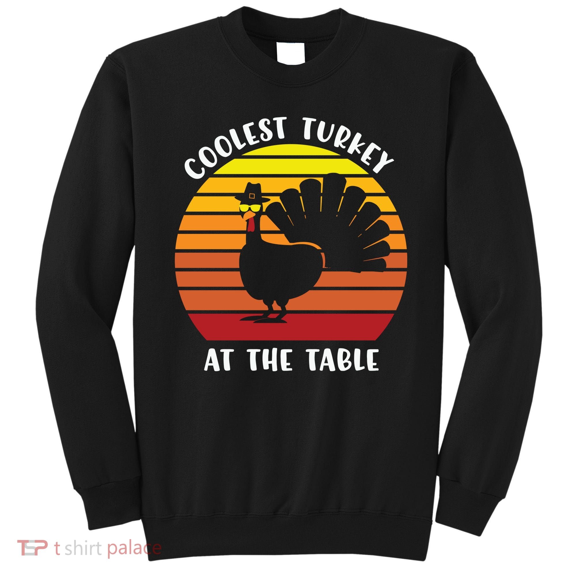 Thanksgiving Coolest Turkey At The Table Sweatshirt