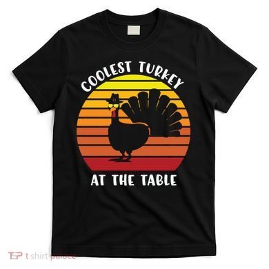 Thanksgiving Coolest Turkey At The Table T-Shirt